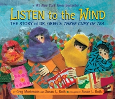 Listen to the Wind: The Story of Dr. Greg & Three Cups of Tea by Greg Mortenson (2009) Hardcover 0803730586 Book Cover