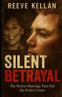 Silent Betrayal: The Perfect Marriage That Hid the Perfect Crime (A True Crime Novel) B0G2BC9T6T Book Cover