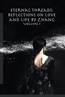 Eternal Threads: Reflections on Love and Life by Zhang - Volume 1 : Timeless Reflections on Love, Life, and the Art of Connection 1951645170 Book Cover