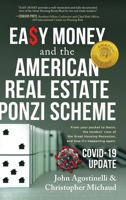 Easy Money and the American Real Estate Ponzi Scheme: From Your Pocket to Theirs, the Insiders' View of the Great Housing Recession, and How It's Happening Again. 1633933318 Book Cover