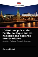 L'effet des prix et de l'unité politique sur les négociations gazières interétatiques: Conseiller : Professeur Thomas F. Remington 6202752696 Book Cover