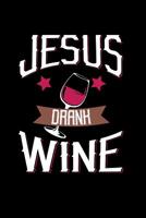 Jesus Drank Wine: 6x9 Funny Dot Grid Composition Notebook for Christians and Wine Lovers 1095787721 Book Cover