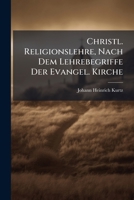 Christl. Religionslehre, Nach Dem Lehrebegriffe Der Evangel. Kirche... 1246490005 Book Cover