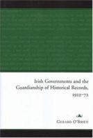 Irish Governments and the Guardianship of Historical Records, 1922-72 1851828648 Book Cover