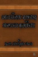 The Delusional Ranting of a Hopeless Romantic 1530548381 Book Cover