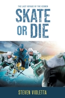 Skate or Die: The Last Voyage of the Icemen 1662463553 Book Cover