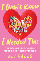 I Didn't Know I Needed This: The New Rules for Flirting, Feeling, and Finding Yourself 0063298465 Book Cover