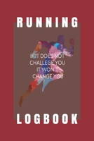 Running logbook: If it does not challenge you It won't change you: Day-by-day Running Log with Running Time, Running Pace, Calories Burn tracker 1677011807 Book Cover