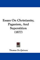 The Works Of Thomas De Quincey: Essays On Christianity, Paganism, And Superstition... 1277560080 Book Cover