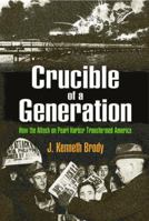 Crucible of a Generation: How the Attack on Pearl Harbor Transformed America 1412865573 Book Cover