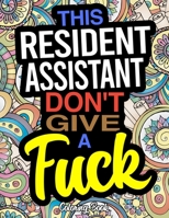 This Resident Assistant Don't Give A Fuck Coloring Book: A Coloring Book For Residence Life Staff 1673370705 Book Cover