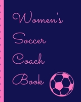 Women's Soccer Coach Book: Winning and Competitive Combination Soccer Field Diagram Winning Plays Strategy Planning Strategy Skill Set Goalkeepers Defenders Midfielder Forwards 1707908184 Book Cover