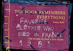 The Book Remembers Everything: The Work of Erica Van Horn 090663041X Book Cover