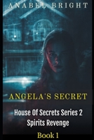 Angela's Secret: “Secrets Are Never To Be Kept” (House Of Secrets Series 2- Spirits Revenge) B0GNK7T7VG Book Cover