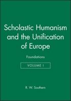 Scholastic Humanism and the Unification of Europe: Foundations 0631205276 Book Cover