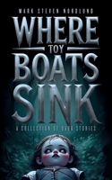 Where Toy Boats Sink: A Collection Of Dark Stories B0FT968K5R Book Cover