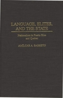 Language, Elites, and the State: Nationalism in Puerto Rico and Quebec 0275961834 Book Cover