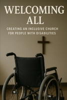 Welcoming All: Creating an Inclusive Church for People with Disabilities: Creating an Inclusive Church for People with Disabilities B0FJSLY7CT Book Cover