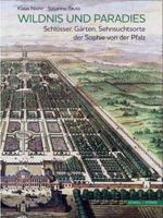 Wildnis Und Paradies: Schlosser, Garten, Sehnsuchtsorte Der Sophie Von Der Pfalz 379543601X Book Cover