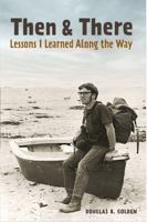 Then & There: Lessons I Learned Along the Way 0985999314 Book Cover