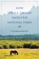 How the U.S. Cavalry Saved Our National Parks 0253031168 Book Cover