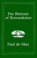 The Rhetoric of Romanticism 0231055277 Book Cover