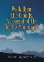 Walk Upon the Clouds, A Legend of the Rocky Mountains 1483496953 Book Cover