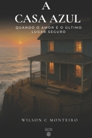 A Casa Azul: Quando o Amor é o Último Lugar Seguro (Portuguese Edition) B0F9VJBR46 Book Cover