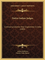 Native Indian Judges: Criminal Jurisdiction Over Englishmen In India (1883) 1149619465 Book Cover