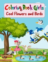 Coloring Book Girls Cool Flowers and Birds: Coloring Book For Girls Ages 1-3 Coloring, Doodling and Learning B08VX174DT Book Cover