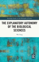 The Explanatory Autonomy of the Biological Sciences 0367693518 Book Cover