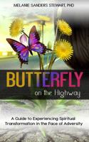 Butterfly on the Highway: A Guide to Experiencing Spiritual Transformation in the Face of Adversity 0999338048 Book Cover