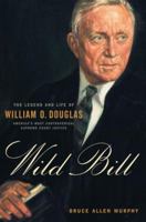 Wild Bill: The Legend and Life of William O. Douglas 0394576284 Book Cover