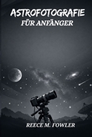ASTROFOTOGRAFIE FÜR ANFÄNGER B0GMJRYB59 Book Cover