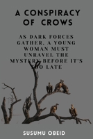 A Conspiracy of Crows: As Dark Forces Gather, A Young Woman Must Unravel the Mystery Before It's Too Late B0DRSSDW4J Book Cover