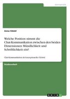 Welche Position nimmt die Chat-Kommunikation zwischen den beiden Dimensionen Mündlichkeit und Schriftlichkeit ein?: Chat-Kommunikation als konzeptioneller Hybrid 3668534934 Book Cover