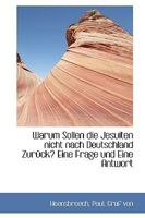 Warum Sollen die Jesuiten nicht nach Deutschland Zur�ck Eine Frage und Eine Antwort 3743689634 Book Cover