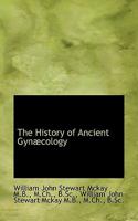 The History of Ancient Gynæcology 1115893505 Book Cover