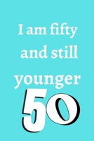 i am fifty and still younger: Birthday gifts for 50 Year Old, (6x9) sketchbook, blank, 120 Pages, funny and original present for teen boys, girls, for men, women, daughter, son, girlfriend, boyfriend, 1674257686 Book Cover