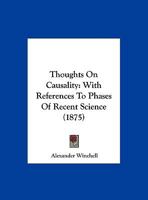 Thoughts On Causality: With References To Phases Of Recent Science 1279549599 Book Cover