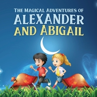 The Magical Adventures of Alexander and Abigail B0C8R5GXTZ Book Cover