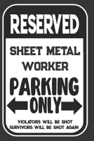 Reserved Sheet Metal Worker Parking Only. Violators Will Be Shot. Survivors Will Be Shot Again: Blank Lined Notebook | Thank You Gift For Sheet Metal Worker 1695101669 Book Cover