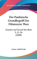 Der Paulinische Grundbegriff Der Dikaiosyne Theu: Erortert Auf Grund Von Rom. 3, 21-26 (1888) 1168334705 Book Cover
