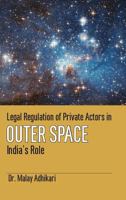 Legal Regulation of Private Actors in Outer Space: India's Role 9386288206 Book Cover