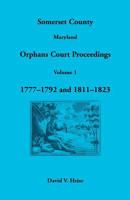 Somerset County, Maryland Orphans Court Proceedings, Volume 1: 1777 1792 And 1811 1823 1585493376 Book Cover