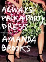 Always Pack a Party Dress: And Other Lessons Learned From a (Half) Life in Fashion 0399170839 Book Cover