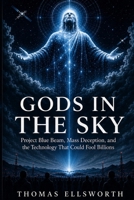 Gods in the Sky: Project Blue Beam, Mass Deception, and the Technology That Could Fool Billions B0HHM2YTLG Book Cover