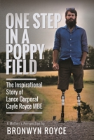 One Step in a Poppy Field: The Inspirational Story of Lance Corporal Cayle Royce MBE 1399057367 Book Cover