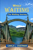 While Waiting: The Waiting Journey B0GBBYXVFK Book Cover