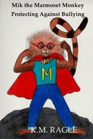 Mik the Marmoset Monkey: Protecting Against Bullying B0BYLPRZ24 Book Cover